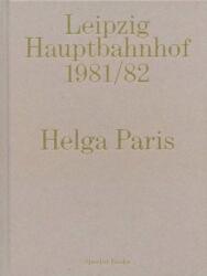 Helga Paris. Leipzig Hauptbahnhof 1981/82 (ISBN: 9783959053242)