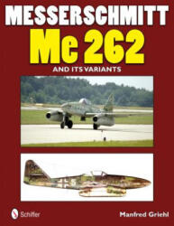 Messerschmitt Me 262 and its Variants - Manfred Griehl (ISBN: 9780764340482)