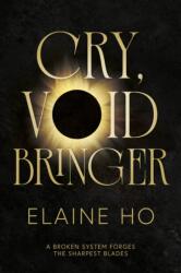 Cry, Voidbringer - Elaine Ho (ISBN: 9781837866113)