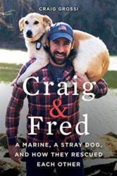 Craig & Fred: A Marine, A Stray Dog, and How They Rescued Each Other (ISBN: 9780062693396)