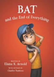 Bat and the End of Everything - Elana K. Arnold (ISBN: 9780062798442)