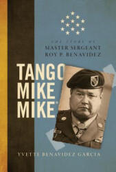 Tango Mike Mike: The Story of Master Sergeant Roy P. Benavidez - Yvette Benavidez Garcia (ISBN: 9780998911717)