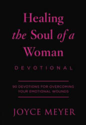 Healing the Soul of a Woman Devotional: 90 Inspirations for Overcoming Your Emotional Wounds - Joyce Meyer (ISBN: 9781546038511)