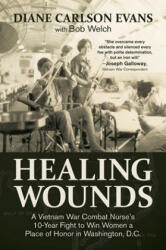 Healing Wounds: A Vietnam War Combat Nurse's 10-Year Fight to Win Women a Place of Honor in Washington, D. C. - Joseph Galloway, Bob Welch (ISBN: 9781682619124)