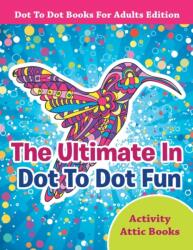 Ultimate In Dot To Dot Fun - Dot To Dot Books For Adults Edition (ISBN: 9781683230373)