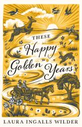 These Happy Golden Years - Laura Ingalls Wilder (ISBN: 9781405280174)