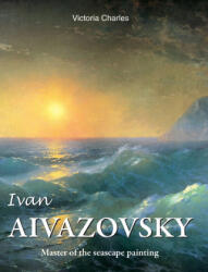 Ivan Aivazovsky - Victoria Charles (ISBN: 9781646991778)