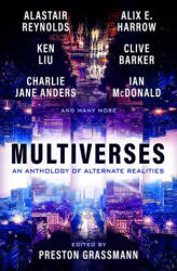Multiverses: An anthology of alternate realities - Alix Harrow, Ken Liu, Alastair Reynolds, Clive Barker (ISBN: 9781803362328)