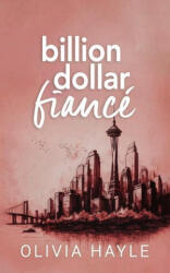 Billion Dollar Fiancé - Olivia Hayle (ISBN: 9789198793741)