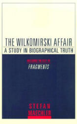 The Wilkomirski Affair: A Study in Biographical Truth - Stefan Maechler, Stefan Machler, John E. Woods (ISBN: 9780805211351)