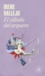 El Silbido del Arquero / The Bowmans Whistle - Vallejo, Irene (ISBN: 9786073820974)