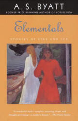 Elementals: Stories of Fire and Ice - A S Byatt (ISBN: 9780375705755)