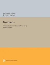 Kommos: An Excavation on the South Coast of Crete, Volume I, Part I - Joseph W. Shaw, Maria C. Shaw (ISBN: 9780691604435)