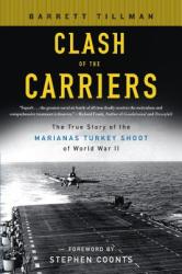 Clash of the Carriers: The True Story of the Marianas Turkey Shoot of World War II - Barrett Tillman, Stephen Coonts (ISBN: 9780451219565)