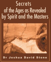 Secrets of the Ages as Revealed by Spirit and the Masters - Stone, Dr Joshua David, PH. D. (ISBN: 9780595199822)