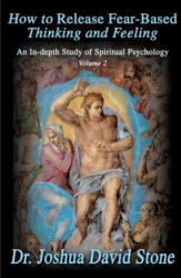 How to Release Fear-Based Thinking and Feeling - Stone, Dr Joshua David, PH. D. (ISBN: 9780595172733)