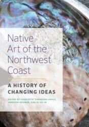 Native Art of the Northwest Coast - Charlotte Townsend-Gault, Jennifer Kramer, Ki-Ke-In (ISBN: 9780774820509)