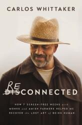 RECONNECTED HOW 7 SCREEN FREE WEEKS WITH - WHITTAKER CARLOS (2024)