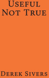 Useful Not True - Derek Sivers (ISBN: 9780473453046)