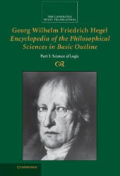 Georg Wilhelm Friedrich Hegel: Encyclopedia of the Philosophical Sciences in Basic Outline, Part 1, Science of Logic - Georg Wilhelm Fredrich Hegel (ISBN: 9780521829144)