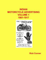 Indian Motorcycle Advertising Vol 1: 1901-1917 - Rick Conner (ISBN: 9781541257382)