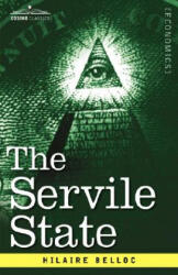 The Servile State - Hilaire Belloc (ISBN: 9781602068674)