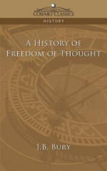 History of Freedom of Thought - J B Bury (ISBN: 9781596055971)