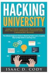 Hacking University: Learn Python Computer Programming from Scratch & Precisely Learn How The Linux Operating Command Line Works 2 Manuscri - Isaac D Cody (ISBN: 9781540572547)