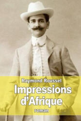 Impressions d'Afrique - Raymond Roussel (ISBN: 9781515081692)
