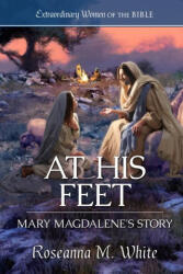 At His Feet: Mary Magdalene's Story - Guideposts (ISBN: 9781961441651)