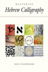 Mastering Hebrew Calligraphy - Izzy Pludwinski (ISBN: 9781592643417)