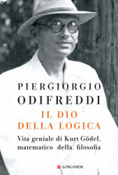 Il dio della logica. Vita geniale di Kurt Gödel matematico della filosofia - Piergiorgio Odifreddi (ISBN: 9788830423053)