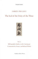 The Seal of the Unity of the Three: Vol. 2 - Bibliographic Studies on the Cantong Qi: Commentaries, Essays, and Related Works - Fabrizio Pregadio (ISBN: 9780984308293)