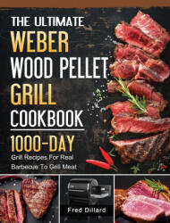 Ultimate Weber Wood Pellet Grill Cookbook - Fred Dillard (ISBN: 9781803202129)