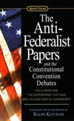 Anti-Federalist Papers and the Constitutional Convention Debates - Ralph Ketcham (ISBN: 9780451528841)