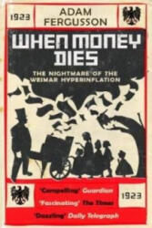 When Money Dies: the Nightmare of the Weimar Collapse - Adam Fergusson (ISBN: 9781906964443)