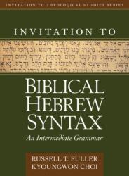 Invitation to Biblical Hebrew Syntax - Russell T. Fuller (ISBN: 9780825442575)