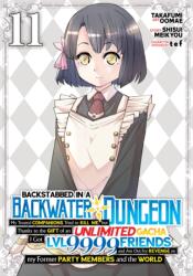 Backstabbed in a Backwater Dungeon: My Party Tried to Kill Me, But Thanks to an Infinite Gacha I Got LVL 9999 Friends and Am Out For Revenge (Manga) Vol. 11 (2026)