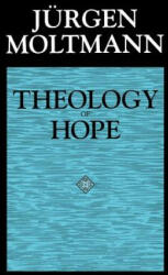 Theology of Hope - Jurgen Moltmann (ISBN: 9780800628246)