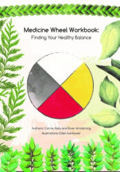 Medicine Wheel Workbook: Finding Your Healthy Balance - Carrie Armstrong, Eden Sunflower (ISBN: 9781989122778)