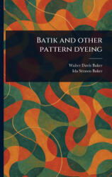 Batik and Other Pattern Dyeing - Ida Strawn Baker (ISBN: 9781023168328)
