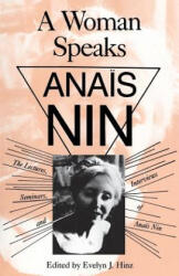 Woman Speaks - Anais Nin, Evelyn J. Hinz (ISBN: 9780804006941)