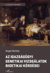 Az igazságügyi genetikai vizsgálatok bioetikai kérdései (ISBN: 9789636464301)
