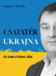 Csatatér Ukrajna - És ami utána jön (ISBN: 9786156436627)