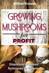 GROWING MUSHROOMS for PROFIT - Simple and Advanced Techniques for Growing (2021)