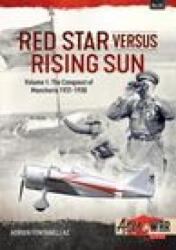 Red Star Versus Rising Sun: Volume 1 - The Conquest of Manchuria 1931-1938 - Adrien Fontanellaz (ISBN: 9781914377808)