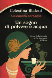 Un sogno di polvere e acqua. Storia della famiglia che ha inventato la Moka (ISBN: 9788804789581)