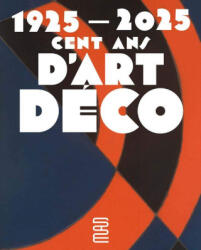 1925-2025. Cent ans d’Art déco - Emmanuel Bréon, Jean-Marc Hofman, Cilla Robach, Evelyne Possémé, Béatrice Quette, Mathieu Rousset-Perrier, Véronique Ayroles, Raphaèle Billé (ISBN: 9782383140337)