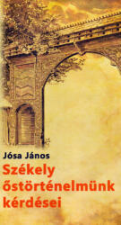 Székely őstörténelmünk kérdései és a "nemes székely nemzet képe (ISBN: 9786155242922)