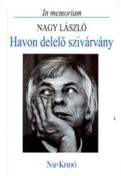 Havon delelő szivárvány - In memoriam Nagy László (ISBN: 9789638116673)